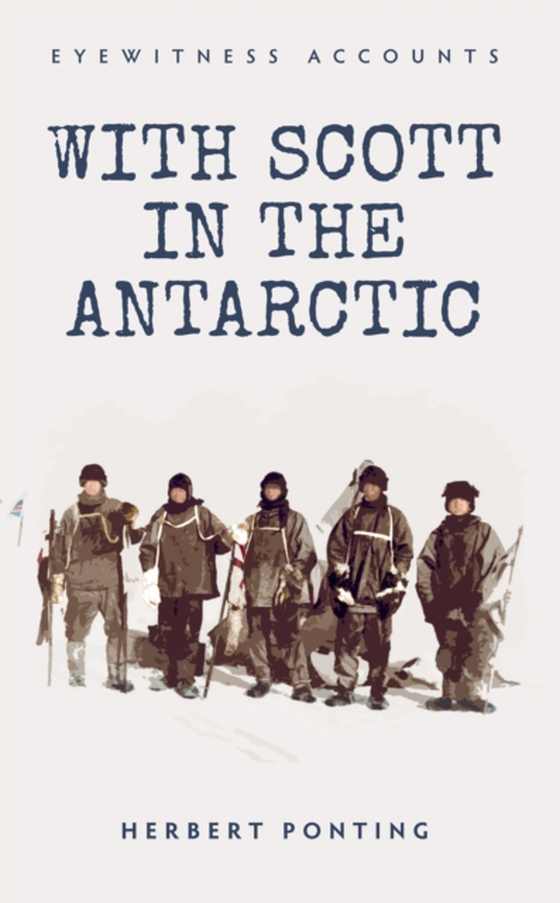 Eyewitness Accounts With Scott in the Antarctic (e-bog) af Ponting, Herbert