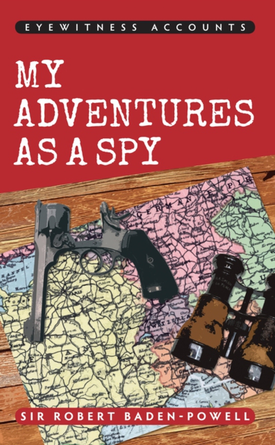 Eyewitness Accounts My Adventures as a Spy (e-bog) af Baden-Powell, Robert