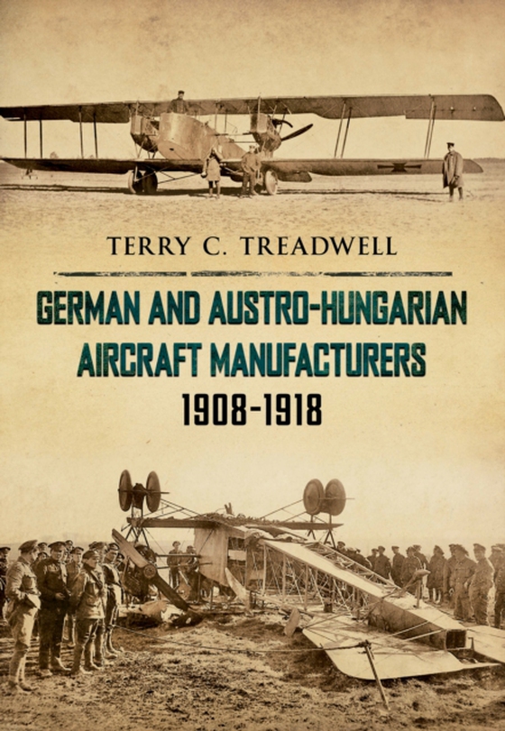 German and Austro-Hungarian Aircraft Manufacturers 1908-1918 (e-bog) af Treadwell, Terry C.