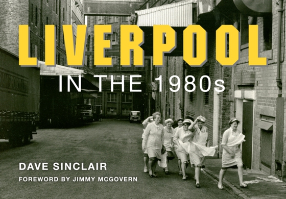 Liverpool in the 1980s (e-bog) af Sinclair, Dave