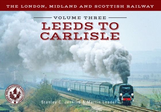 London, Midland and Scottish Railway Volume Three Leeds to Carlisle