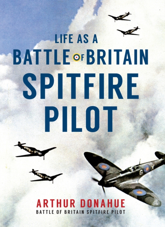 Life as a Battle of Britain Spitfire Pilot (e-bog) af Donahue, Arthur