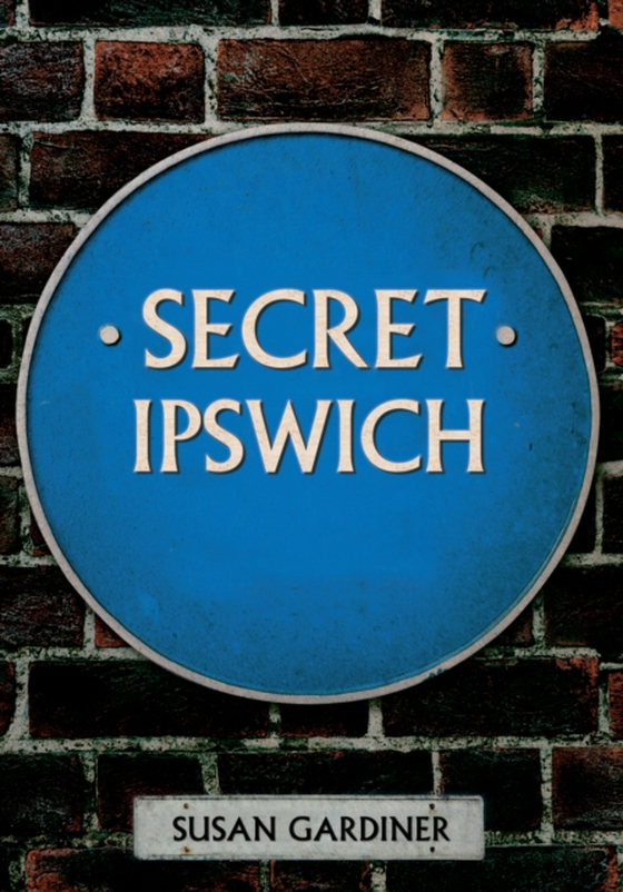 Secret Ipswich (e-bog) af Gardiner, Susan