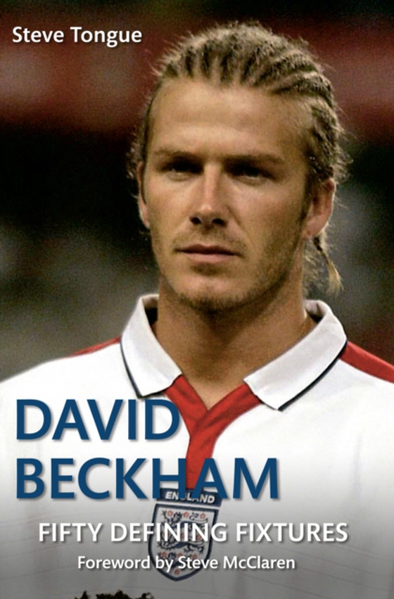 David Beckham Fifty Defining Fixtures (e-bog) af Tongue, Steve