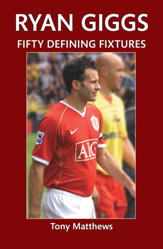 Ryan Giggs Fifty Defining Fixtures (e-bog) af Matthews, Tony