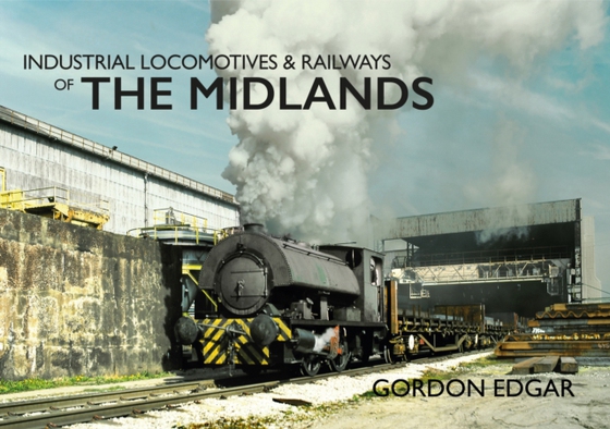 Industrial Locomotives & Railways of The Midlands (e-bog) af Edgar, Gordon