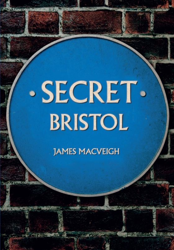Secret Bristol (e-bog) af MacVeigh, James