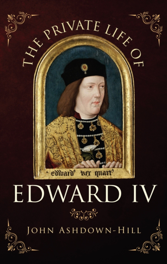 Private Life of Edward IV (e-bog) af Ashdown-Hill, John