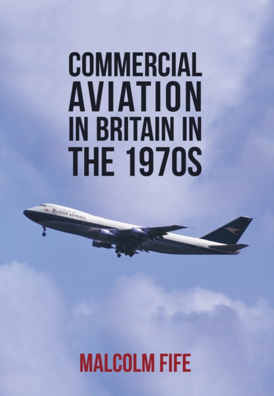 Commercial Aviation in Britain in the 1970s (e-bog) af Fife, Malcolm