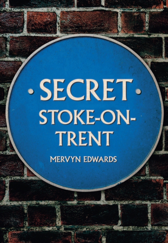 Secret Stoke-on-Trent (e-bog) af Edwards, Mervyn