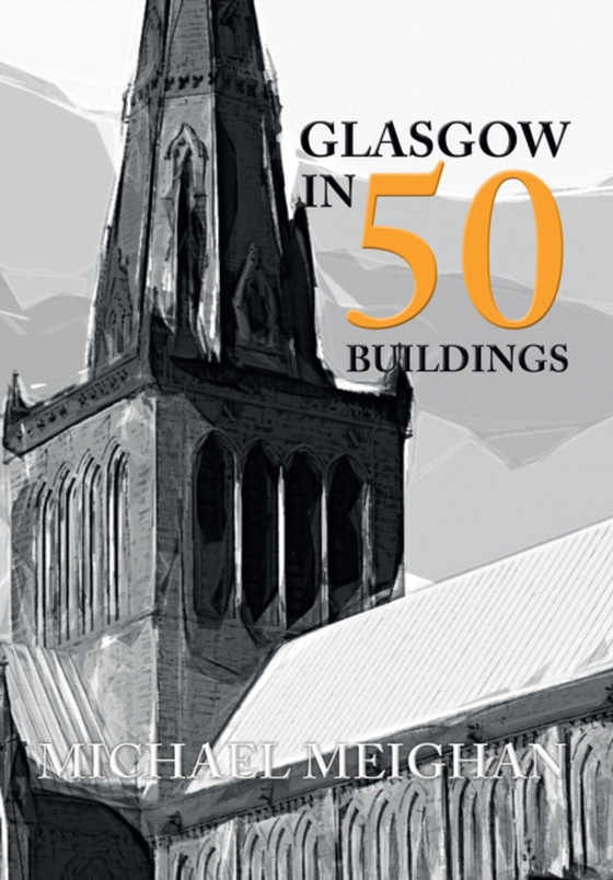 Glasgow in 50 Buildings (e-bog) af Meighan, Michael