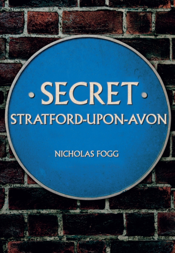 Secret Stratford-upon-Avon (e-bog) af Fogg, Nicholas