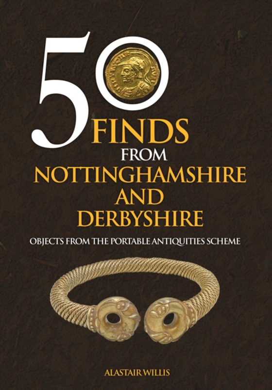 50 Finds From Nottinghamshire and Derbyshire (e-bog) af Willis, Alastair