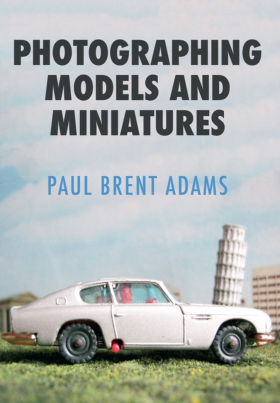 Photographing Models and Miniatures (e-bog) af Adams, Paul Brent