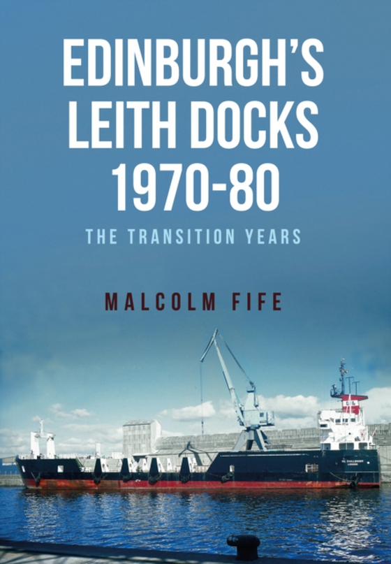 Edinburgh's Leith Docks 1970-80 (e-bog) af Fife, Malcolm