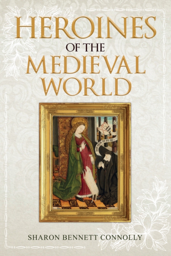 Heroines of the Medieval World (e-bog) af Connolly, Sharon Bennett