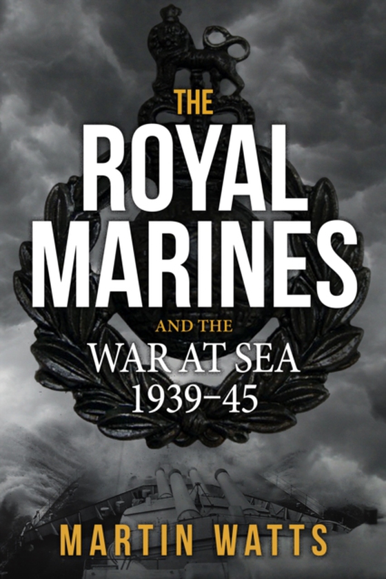 Royal Marines and the War at Sea 1939-45