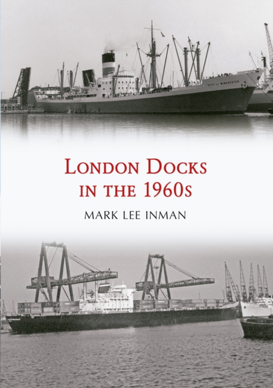 London Docks in the 1960s (e-bog) af Inman, Mark Lee