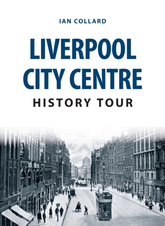 Liverpool City Centre History Tour (e-bog) af Collard, Ian
