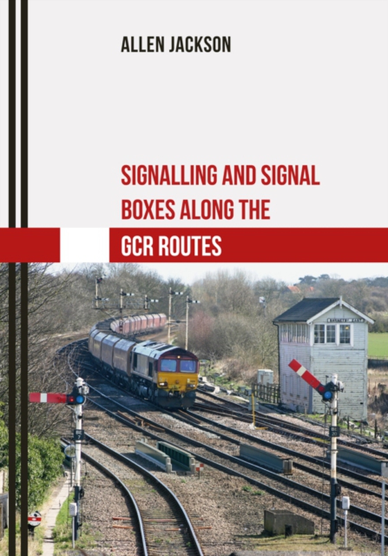 Signalling and Signal Boxes along the GCR Routes (e-bog) af Jackson, Allen