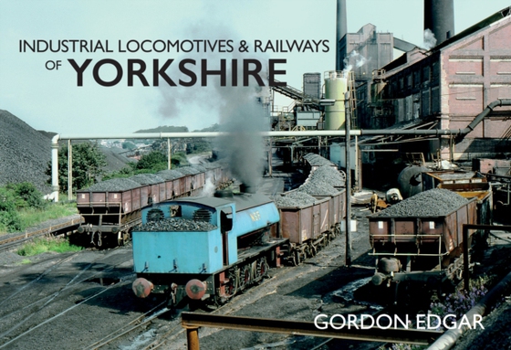 Industrial Locomotives & Railways of Yorkshire (e-bog) af Edgar, Gordon