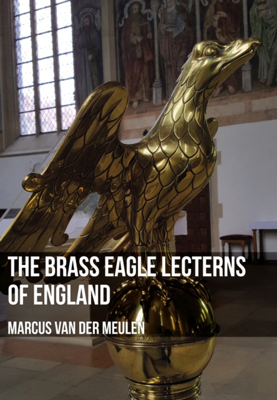 Brass Eagle Lecterns of England (e-bog) af Meulen, Marcus van der