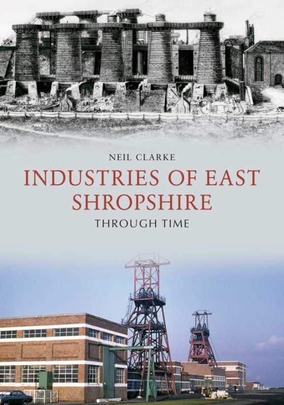 Industries of East Shropshire Through Time (e-bog) af Clarke, Neil