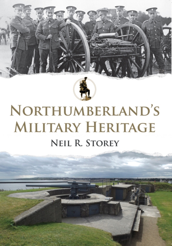 Northumberland's Military Heritage (e-bog) af Storey, Neil R.