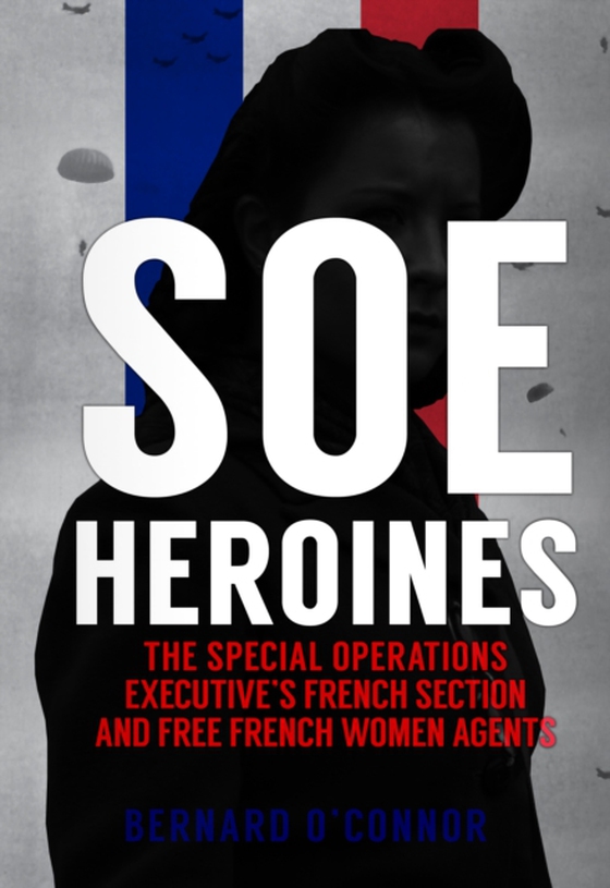 SOE Heroines (e-bog) af O'Connor, Bernard