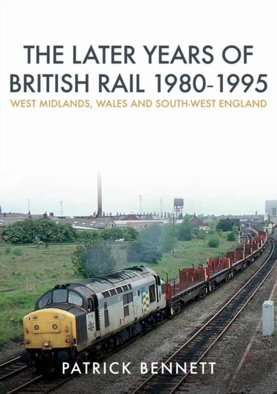 Later Years of British Rail 1980-1995: West Midlands, Wales and South-West England (e-bog) af Bennett, Patrick