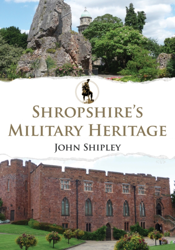 Shropshire's Military Heritage (e-bog) af Shipley, John