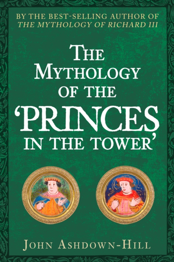 Mythology of the 'Princes in the Tower' (e-bog) af Ashdown-Hill, John