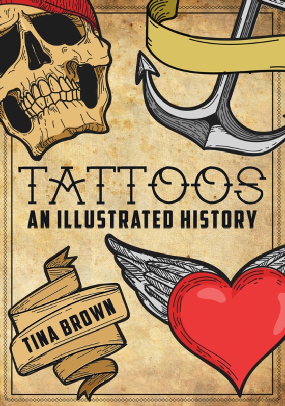 Tattoos: An Illustrated History (e-bog) af Brown, Tina