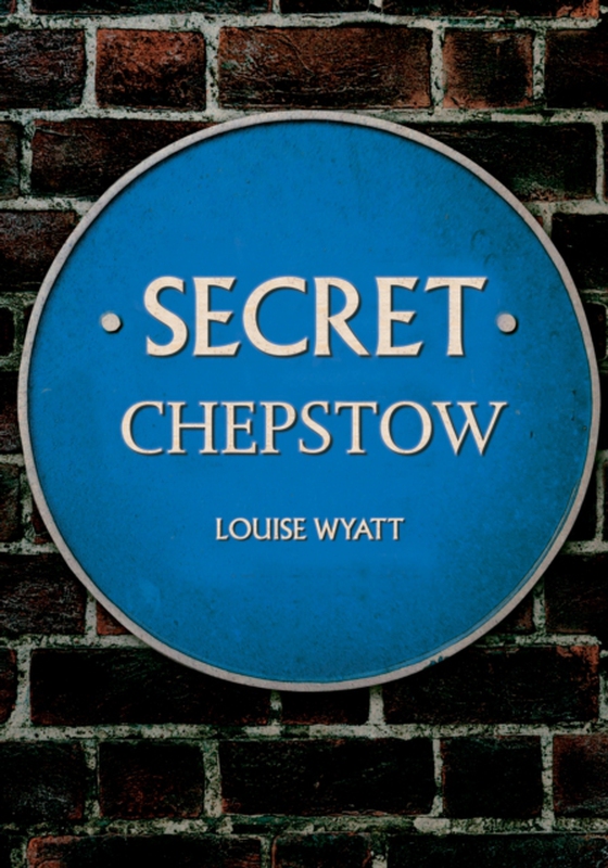 Secret Chepstow (e-bog) af Wyatt, Louise