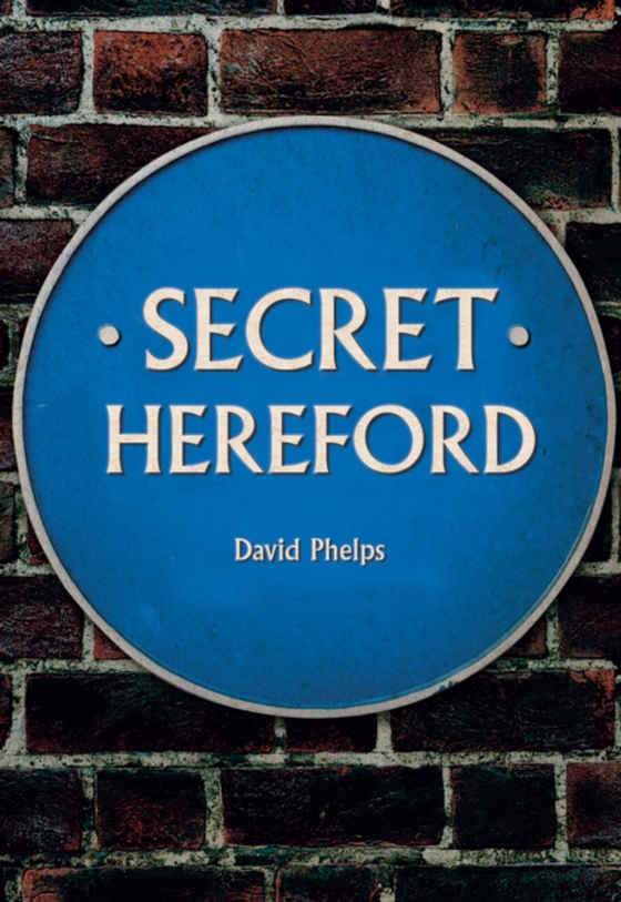 Secret Hereford (e-bog) af Phelps, David