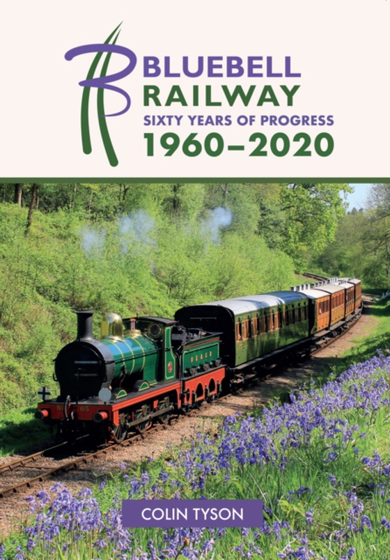 Bluebell Railway: Sixty Years of Progress 1960-2020 (e-bog) af Tyson, Colin