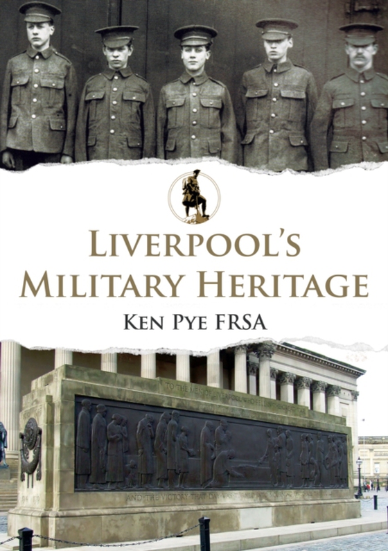 Liverpool's Military Heritage (e-bog) af Pye, Ken