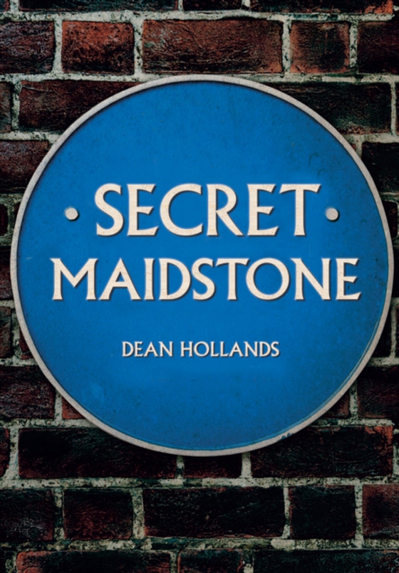 Secret Maidstone (e-bog) af Hollands, Dean