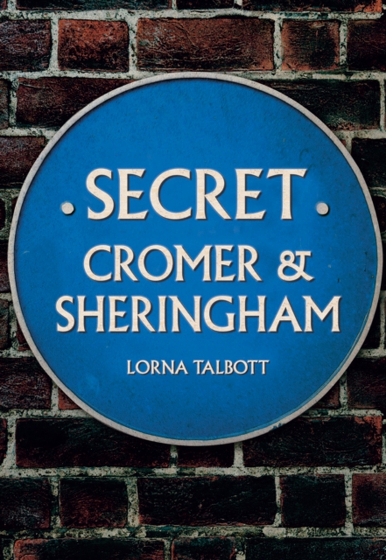 Secret Cromer and Sheringham (e-bog) af Talbott, Lorna