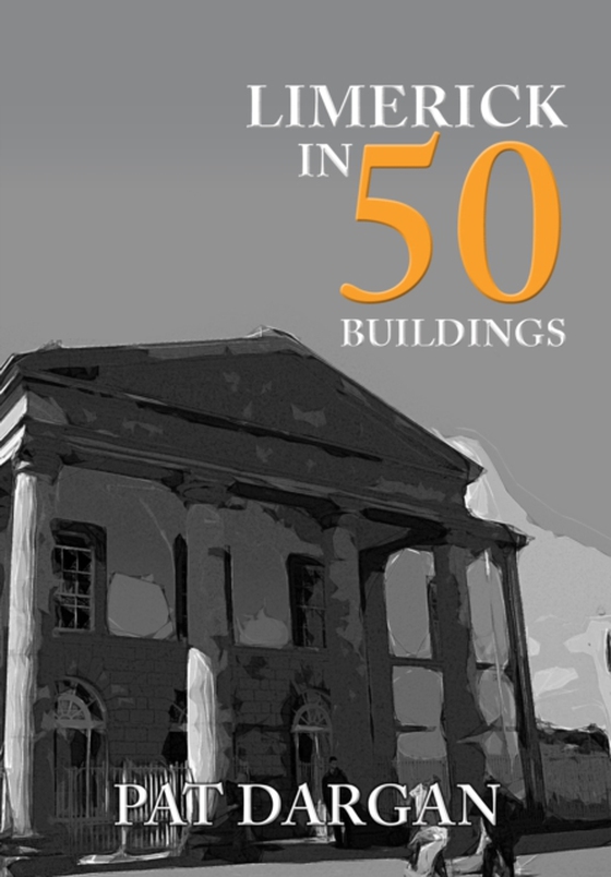 Limerick in 50 Buildings (e-bog) af Dargan, Pat