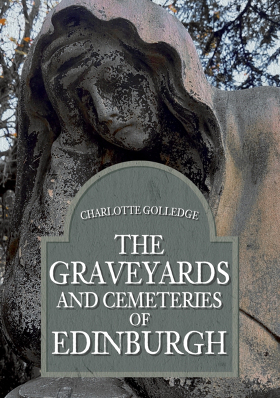 Graveyards and Cemeteries of Edinburgh (e-bog) af Golledge, Charlotte