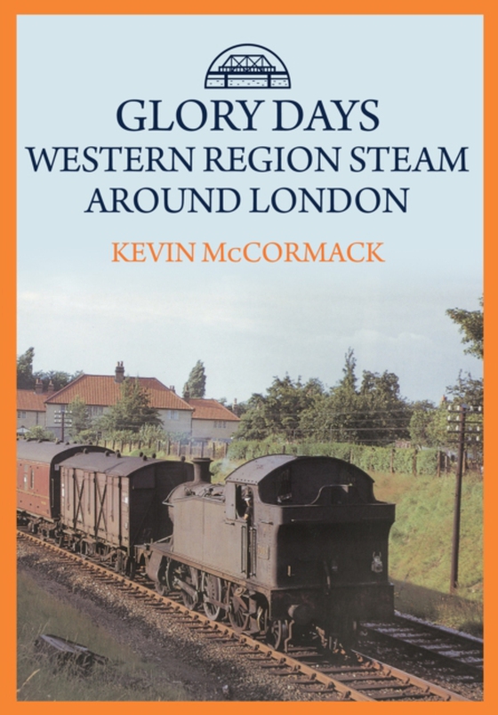 Glory Days: Western Region Steam Around London (e-bog) af McCormack, Kevin