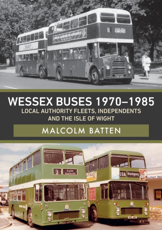 Wessex Buses 1970-1985: Local Authority Fleets, Independents and the Isle of Wight (e-bog) af Batten, Malcolm