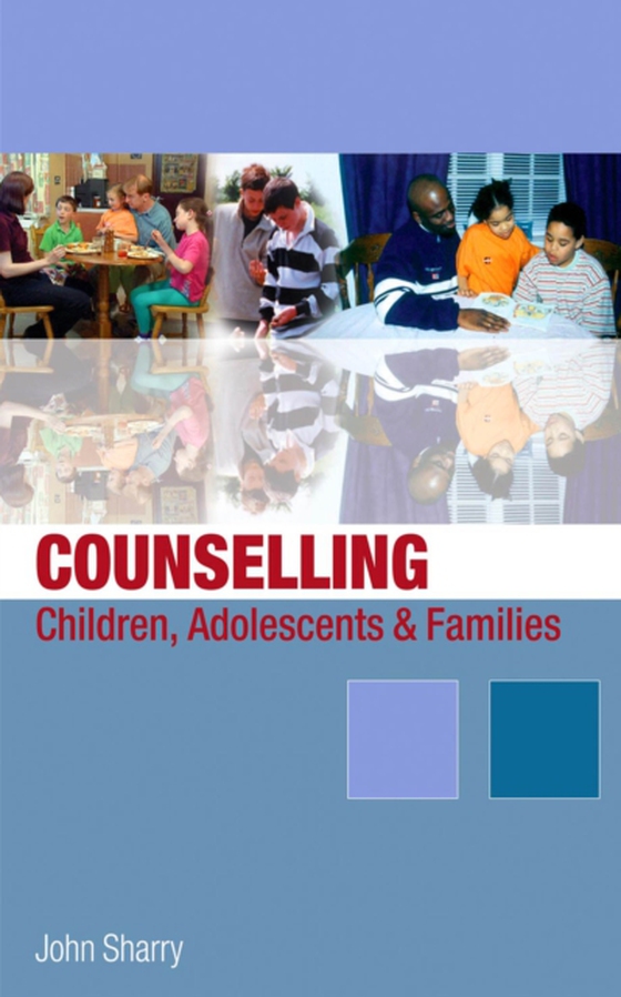 Counselling Children, Adolescents and Families (e-bog) af Sharry, John