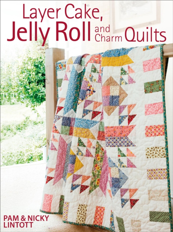 Layer Cake, Jelly Roll and Charm Quilts (e-bog) af Lintott, Nicky