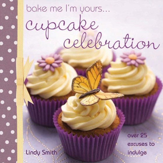 Bake Me I'm Yours . . . Cupcake Celebration (e-bog) af Smith, Lindy