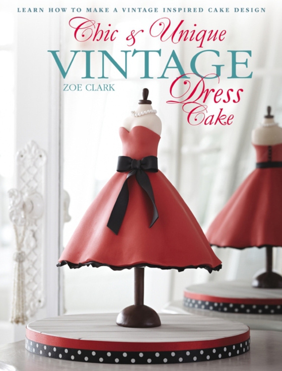 Chic & Unique Vintage Dress Cake (e-bog) af Clark, Zoe