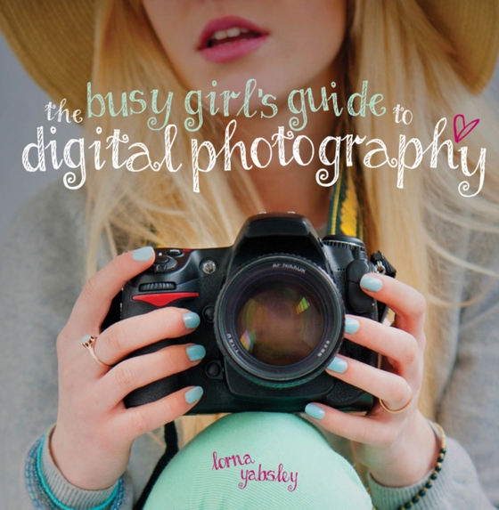 Busy Girl's Guide to Digital Photography (e-bog) af Yabsley, Lorna