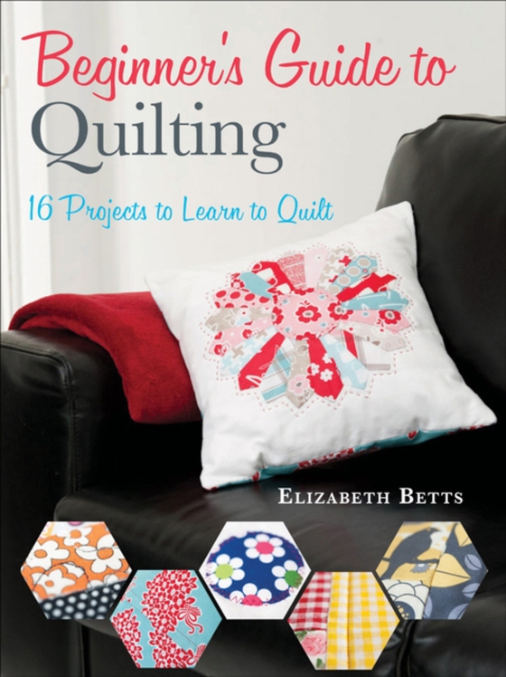 Beginner's Guide to Quilting (e-bog) af Betts, Elizabeth