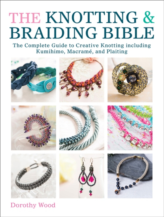 Knotting & Braiding Bible (e-bog) af Wood, Dorothy